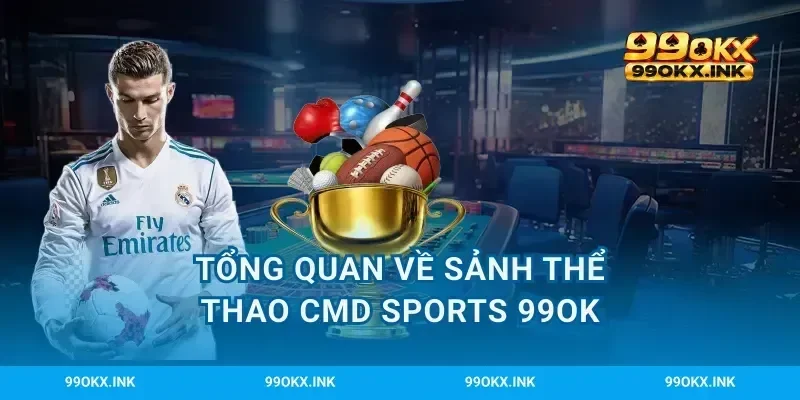 Tổng quan về sảnh thể thao CMD Sports 99Ok