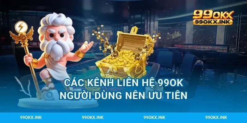Các kênh liên hệ 99OK người dùng nên ưu tiên