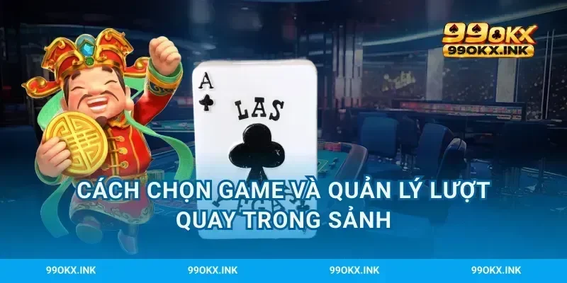 Cách chọn game và quản lý lượt quay trong sảnh