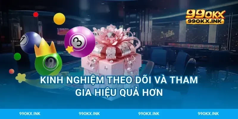 Kinh nghiệm theo dõi và tham gia hiệu quả hơn