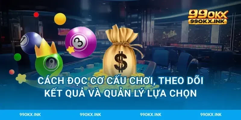 Cách đọc cơ cấu chơi, theo dõi kết quả và quản lý lựa chọn